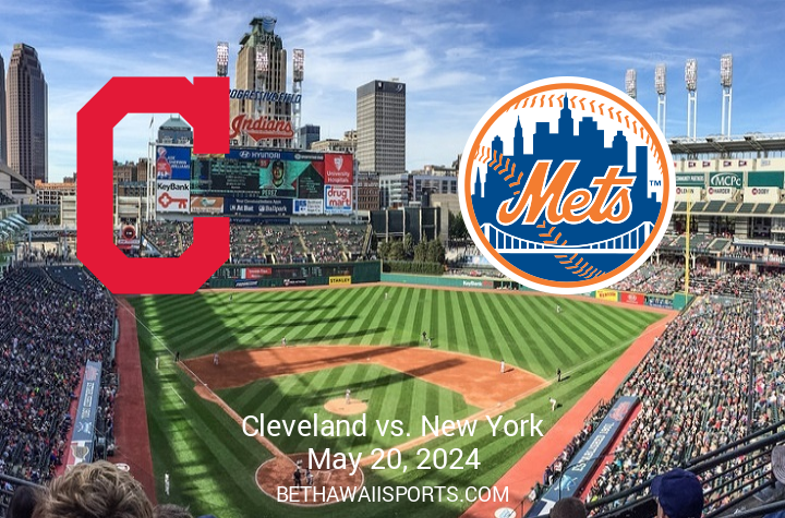 Matchup Preview: New York Mets at Cleveland Guardians – May 20, 2024, 6:10 PM